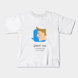 Speak Now Or Forever Hold Your Tweets Kids T-Shirt